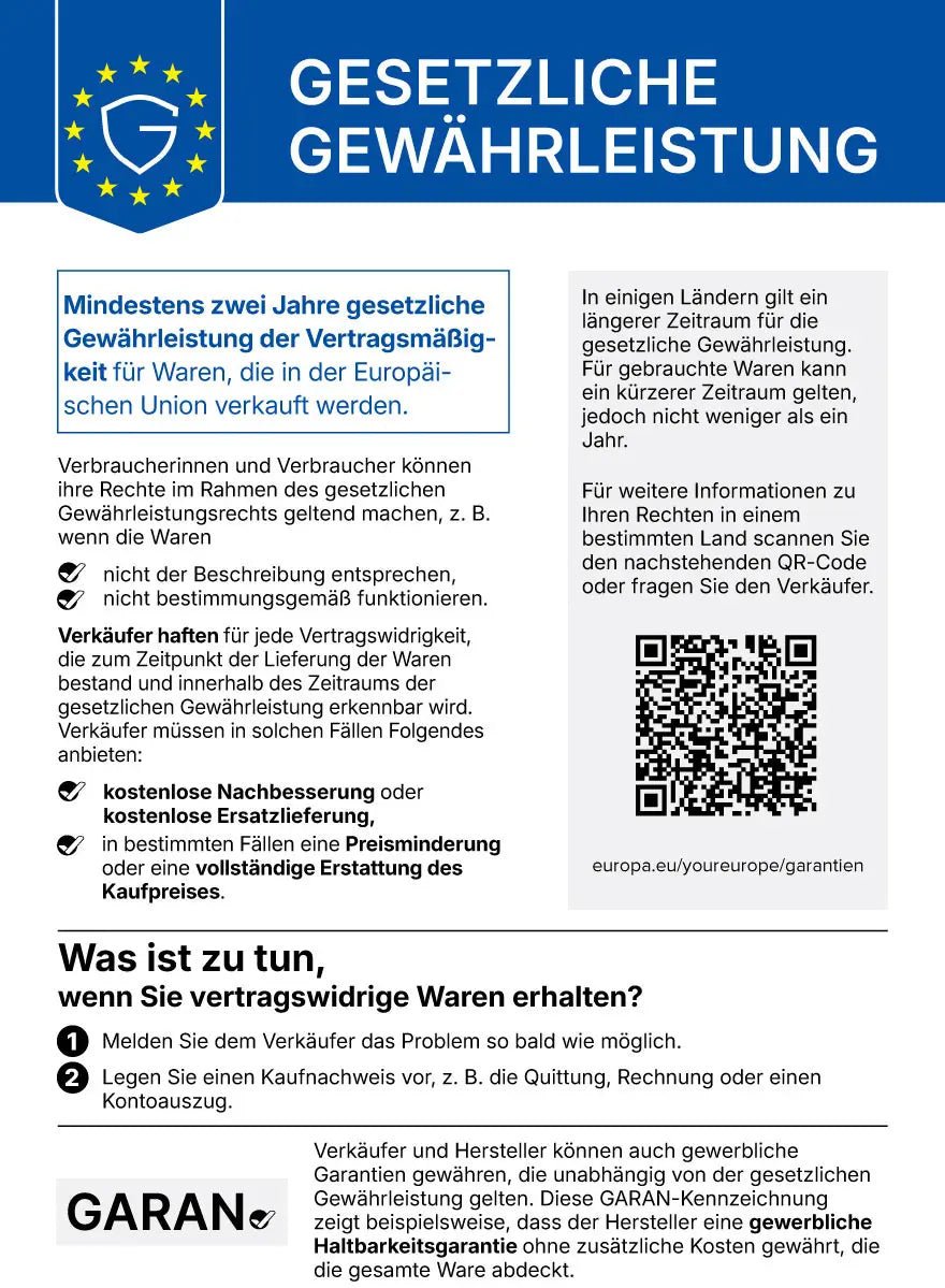 Harmonisierte EU-Mitteilung: Mindestens zwei Jahre gesetzliche Gewährleistung der Vertragsmäßigkeit für Waren, die in der Europäischen Union verkauft werden. Verkäufer haften für Vertragswidrigkeiten und müssen kostenlose Nachbesserung oder Ersatzlieferung, in bestimmten Fällen Preisminderung oder Erstattung anbieten. Weitere Informationen unter europa.eu/youreurope/garantien.
